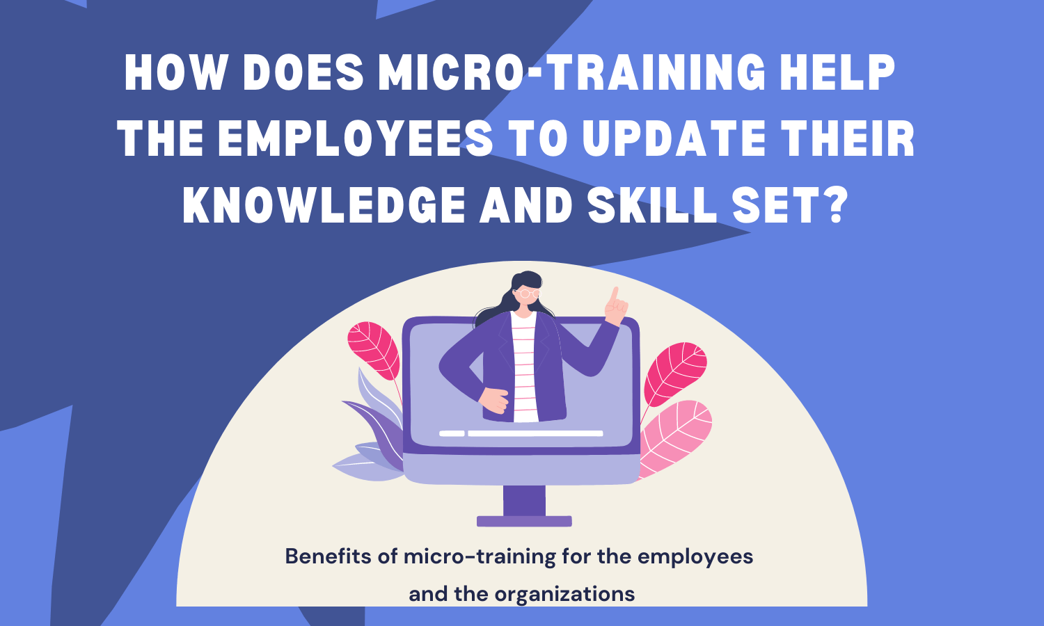 How does micro-training help the employees to update their knowledge and skill set